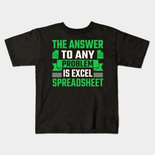 the answer to any problem is excel spreadsheet Kids T-Shirt